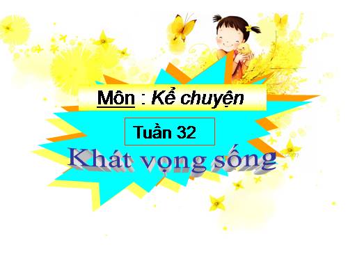 Tuần 32. Khát vọng sống