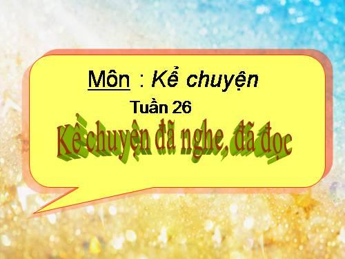 Tuần 26. Kể chuyện đã nghe, đã đọc (về lòng dũng cảm)