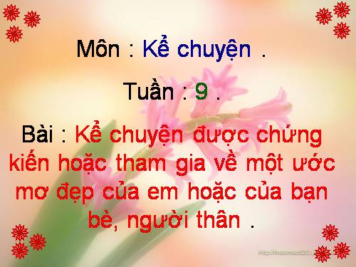 Tuần 9. Kể chuyện được chứng kiến hoặc tham gia (về một ước mơ đẹp của em hoặc của bạn bè, người thân)