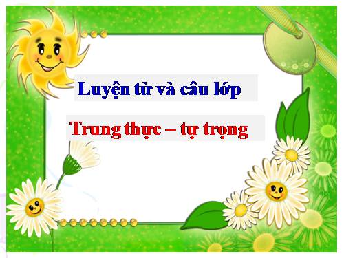 Tuần 6. MRVT: Trung thực - Tự trọng