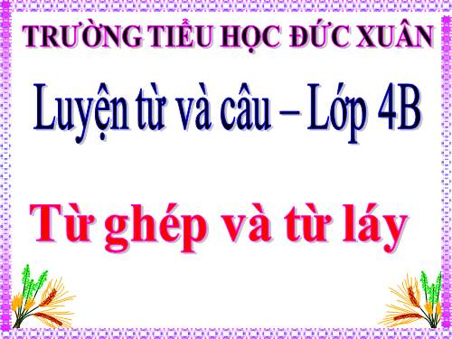 Tuần 4. Từ ghép và từ láy