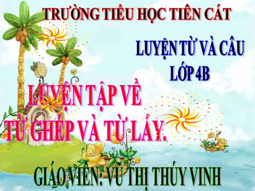 Tuần 4. Luyện tập về từ ghép và từ láy