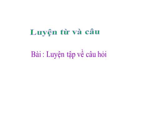 Tuần 14. Luyện tập về câu hỏi