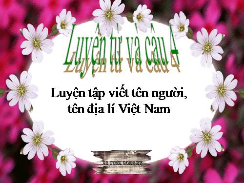 Tuần 7. Luyện tập viết tên người, tên địa lí Việt Nam