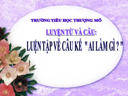 Tuần 20. Luyện tập về câu kể Ai làm gì?