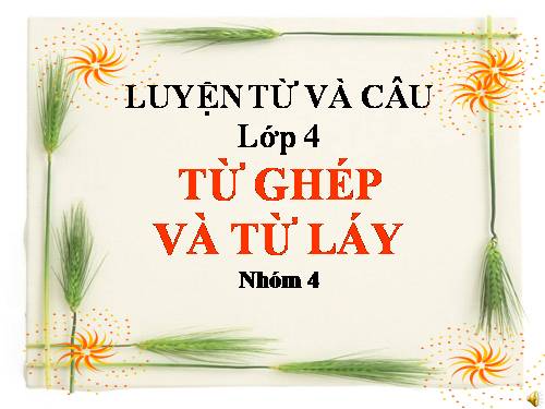 Tuần 4. Từ ghép và từ láy