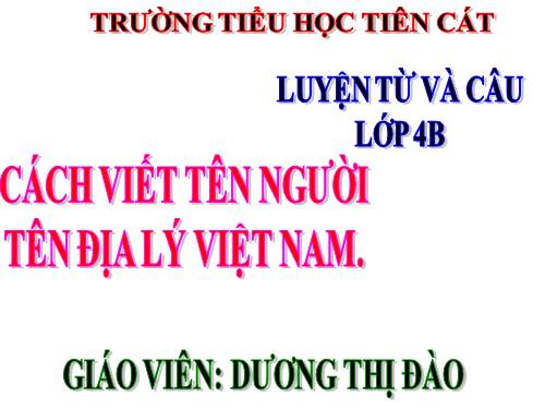 Tuần 7. Cách viết tên người, tên địa lí Việt Nam