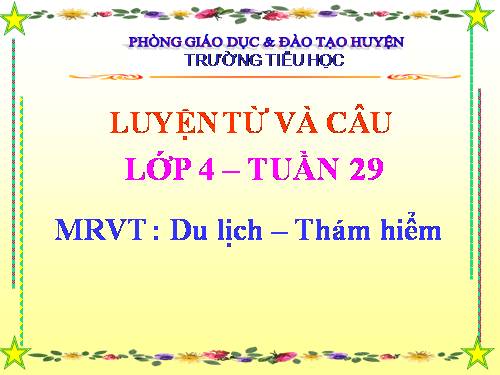 Tuần 29-30. MRVT: Du lịch - Thám hiểm