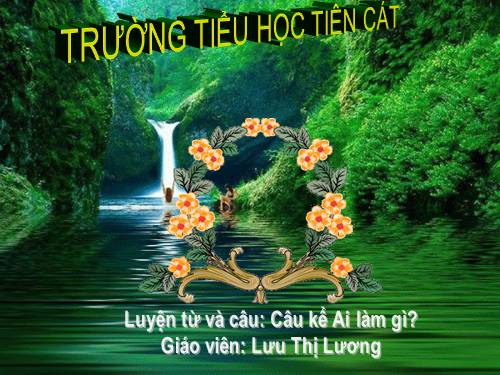 Tuần 17. Câu kể Ai làm gì?