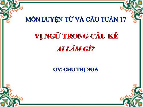 Tuần 17. Vị ngữ trong câu kể Ai làm gì?