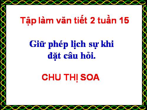 Tuần 15. Giữ phép lịch sự khi đặt câu hỏi