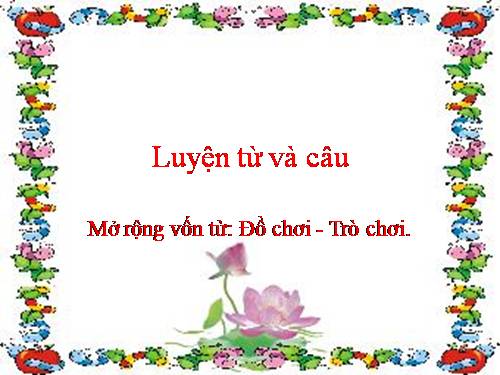 Tuần 15. MRVT: Đồ chơi - Trò chơi