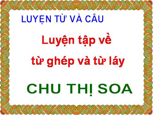 Tuần 4. Luyện tập về từ ghép và từ láy