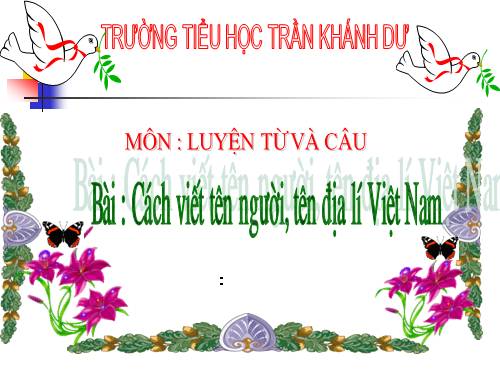 Tuần 7. Cách viết tên người, tên địa lí Việt Nam