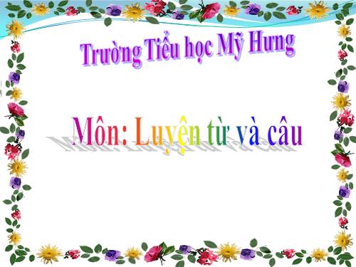 Tuần 25. Chủ ngữ trong câu kể Ai là gì?