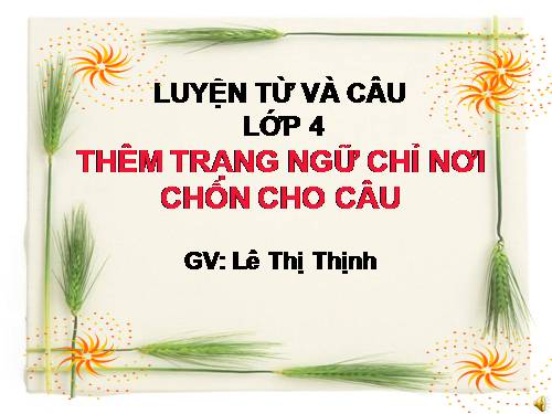 Tuần 31. Thêm trạng ngữ chỉ nơi chốn cho câu