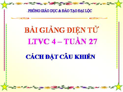 Tuần 27. Cách đặt câu khiến