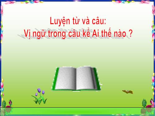 Tuần 21. Vị ngữ trong câu kể Ai thế nào?