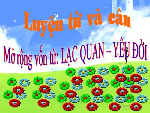 Tuần 33. MRVT: Lạc quan - Yêu đời