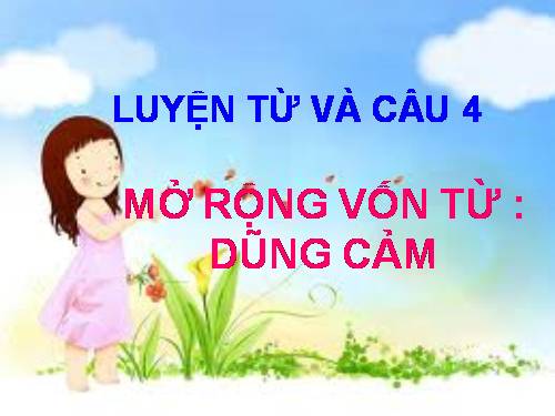 Tuần 25-26. MRVT: Dũng cảm