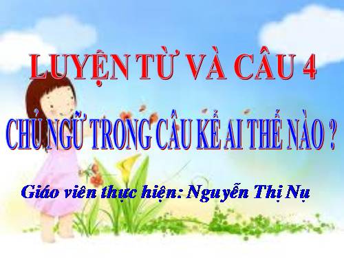 Tuần 22. Chủ ngữ trong câu kể Ai thế nào?