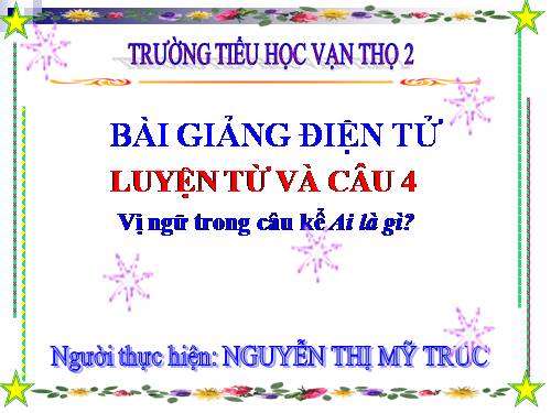 Tuần 24. Vị ngữ trong câu kể Ai là gì?