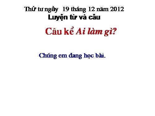 Tuần 17. Câu kể Ai làm gì?