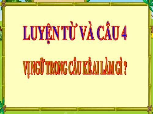 Tuần 17. Vị ngữ trong câu kể Ai làm gì?