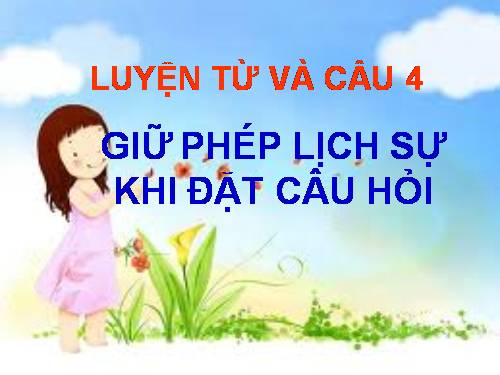 Tuần 15. Giữ phép lịch sự khi đặt câu hỏi