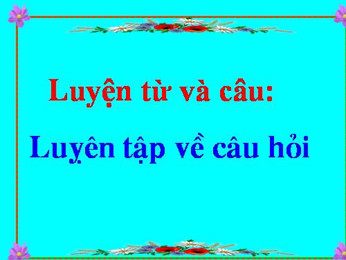 Tuần 14. Luyện tập về câu hỏi