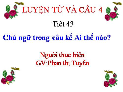 Tuần 22. Chủ ngữ trong câu kể Ai thế nào?