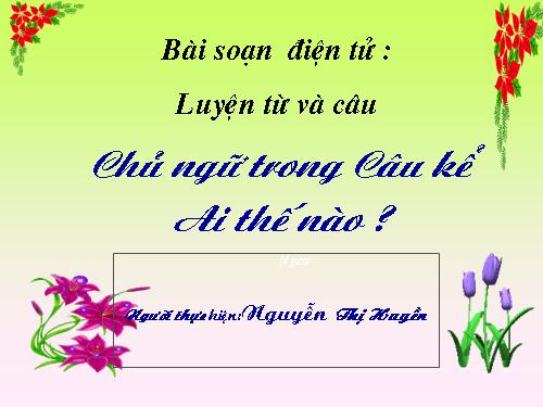 Tuần 22. Chủ ngữ trong câu kể Ai thế nào?