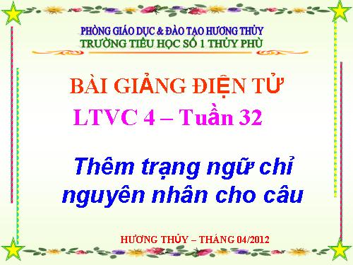 Tuần 32. Thêm trạng ngữ chỉ nguyên nhân cho câu