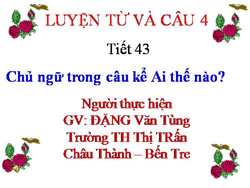 Tuần 22. Chủ ngữ trong câu kể Ai thế nào?