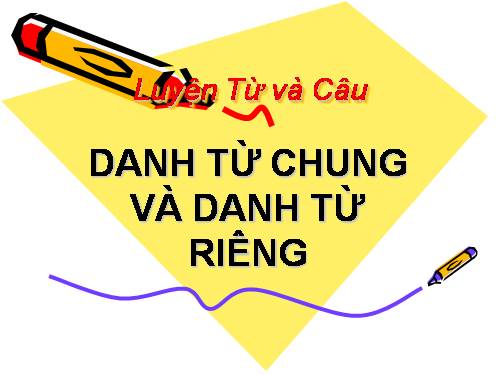 Tuần 6. Danh từ chung và danh từ riêng