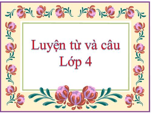 Tuần 4. Luyện tập về từ ghép và từ láy