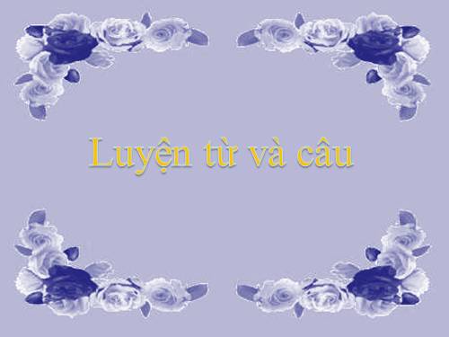 Tuần 4. Luyện tập về từ ghép và từ láy