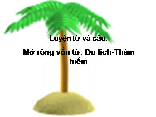 Tuần 29-30. MRVT: Du lịch - Thám hiểm