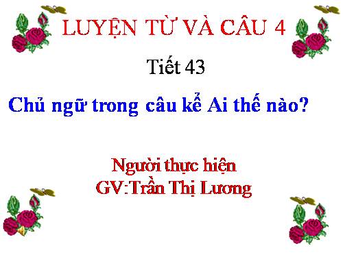 Tuần 22. Chủ ngữ trong câu kể Ai thế nào?