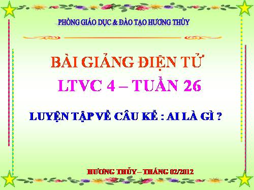 Tuần 26. Luyện tập về câu kể Ai là gì?