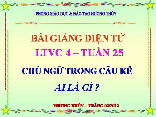 Tuần 25. Chủ ngữ trong câu kể Ai là gì?