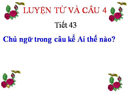 Tuần 22. Chủ ngữ trong câu kể Ai thế nào?