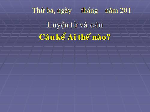 Tuần 21. Câu kể Ai thế nào?