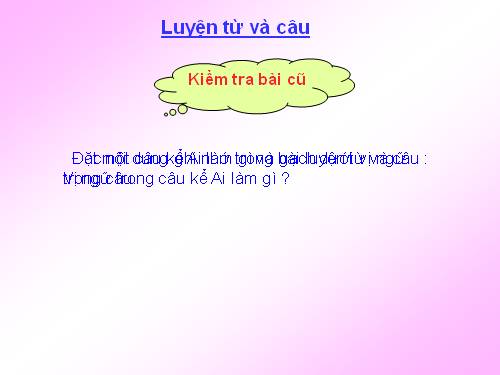 Tuần 19. Chủ ngữ trong câu kể Ai làm gì?