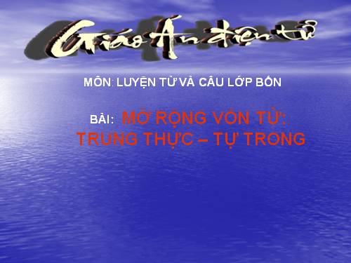 Tuần 6. MRVT: Trung thực - Tự trọng