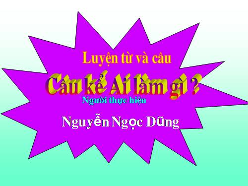 Tuần 17. Câu kể Ai làm gì?