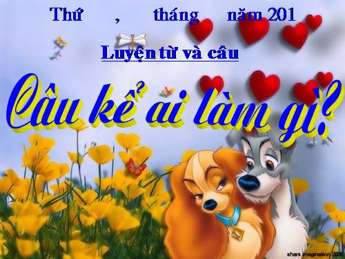 Tuần 17. Câu kể Ai làm gì?