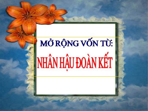 Tuần 2. MRVT: Nhân hậu - Đoàn kết