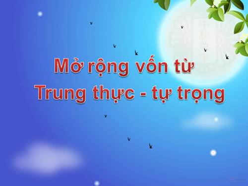 Tuần 5. MRVT: Trung thực - Tự trọng