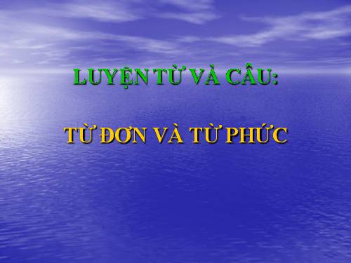 Tuần 3. Từ đơn và từ phức